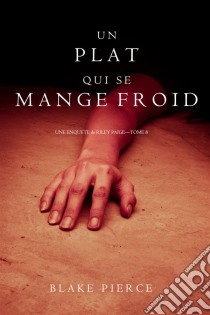 Un Plat Qui se Mange Froid  (Une Enquête De Riley Paige — Tome 8). E-book. Formato EPUB ebook di Blake Pierce