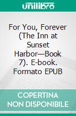 For You, Forever (The Inn at Sunset Harbor—Book 7). E-book. Formato EPUB ebook