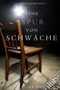 Eine Spur Von Schwäche (Keri Locke Mystery—Buch #3). E-book. Formato EPUB ebook di Blake Pierce