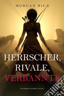 Herrscher, Rivale, Verbannte (Für Ruhm und Krone – Buch 7). E-book. Formato EPUB ebook di Morgan Rice