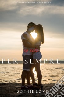 Se Solo per Sempre (La Locanda di Sunset Harbor—Libro 4). E-book. Formato EPUB ebook di Sophie Love