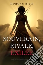 Souverain, Rivale, Exilée (De Couronnes et de Gloire, Tome n 7). E-book. Formato EPUB