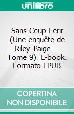 Sans Coup Ferir (Une enquête de Riley Paige — Tome 9). E-book. Formato EPUB ebook di Blake Pierce