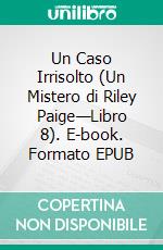 Un Caso Irrisolto (Un Mistero di Riley Paige—Libro 8). E-book. Formato EPUB ebook