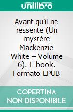 Avant qu’il ne ressente (Un mystère Mackenzie White – Volume 6). E-book. Formato EPUB ebook