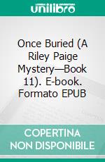 Once Buried (A Riley Paige Mystery—Book 11). E-book. Formato EPUB ebook di Blake Pierce