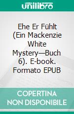 Ehe Er Fühlt (Ein Mackenzie White Mystery—Buch 6). E-book. Formato EPUB ebook di Blake Pierce