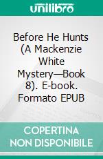 Before He Hunts (A Mackenzie White Mystery—Book 8). E-book. Formato EPUB ebook di Blake Pierce