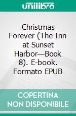 Christmas Forever (The Inn at Sunset Harbor—Book 8). E-book. Formato EPUB ebook di Sophie Love