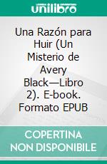 Una Razón para Huir  (Un Misterio de Avery Black—Libro 2). E-book. Formato EPUB ebook di Blake Pierce