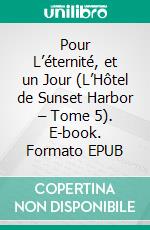 Pour L’éternité, et un Jour (L’Hôtel de Sunset Harbor – Tome 5). E-book. Formato EPUB ebook