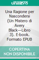 Una Ragione per Nascondersi (Un Mistero di Avery Black—Libro 3). E-book. Formato EPUB ebook