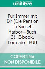 Für Immer mit Dir (Die Pension in Sunset Harbor—Buch 3). E-book. Formato EPUB ebook