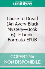 Cause to Dread (An Avery Black Mystery—Book 6). E-book. Formato EPUB ebook di Blake Pierce