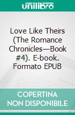 Love Like Theirs (The Romance Chronicles—Book #4). E-book. Formato EPUB ebook