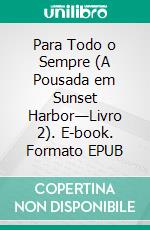 Para Todo o Sempre (A Pousada em Sunset Harbor—Livro 2). E-book. Formato EPUB ebook