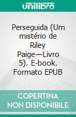 Perseguida (Um mistério de Riley Paige—Livro 5). E-book. Formato EPUB ebook