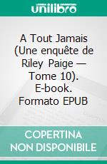 A Tout Jamais (Une enquête de Riley Paige — Tome 10). E-book. Formato EPUB ebook