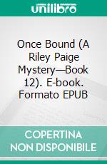 Once Bound (A Riley Paige Mystery—Book 12). E-book. Formato EPUB ebook di Blake Pierce