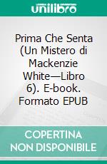 Prima Che Senta (Un Mistero di Mackenzie White—Libro 6). E-book. Formato EPUB ebook di Blake Pierce