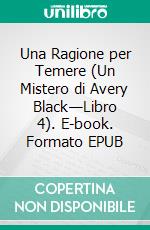 Una Ragione per Temere (Un Mistero di Avery Black—Libro 4). E-book. Formato EPUB ebook di Blake Pierce