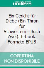 Ein Gericht für Diebe (Ein Thron für Schwestern—Buch Zwei). E-book. Formato EPUB ebook di Morgan Rice