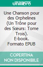 Une Chanson pour des Orphelines (Un Trône pour des Sœurs: Tome Trois). E-book. Formato EPUB