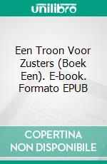 Een Troon Voor Zusters (Boek Een). E-book. Formato EPUB ebook