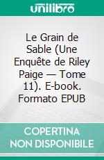 Le Grain de Sable (Une Enquête de Riley Paige — Tome 11). E-book. Formato EPUB ebook