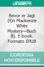 Bevor er Jagt (Ein Mackenzie White Mystery—Buch 8). E-book. Formato EPUB