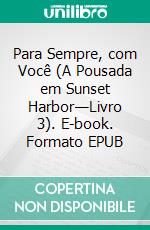 Para Sempre, com Você (A Pousada em Sunset Harbor—Livro 3). E-book. Formato EPUB ebook di Sophie Love