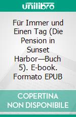 Für Immer und Einen Tag (Die Pension in Sunset Harbor—Buch 5). E-book. Formato EPUB ebook di Sophie Love