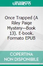 Once Trapped (A Riley Paige Mystery—Book 13). E-book. Formato EPUB