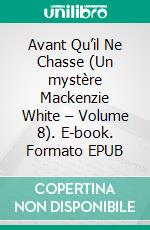 Avant Qu’il Ne Chasse (Un mystère Mackenzie White – Volume 8). E-book. Formato EPUB ebook di Blake Pierce