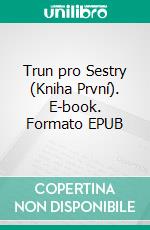 Trun pro Sestry (Kniha První). E-book. Formato EPUB