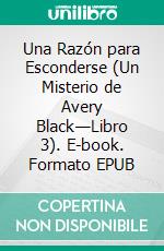 Una Razón para Esconderse (Un Misterio de Avery Black—Libro 3). E-book. Formato EPUB ebook