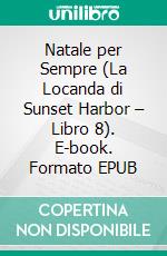 Natale per Sempre (La Locanda di Sunset Harbor – Libro 8). E-book. Formato EPUB ebook di Sophie Love