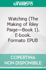 Watching (The Making of Riley Paige—Book 1). E-book. Formato EPUB ebook di Blake Pierce