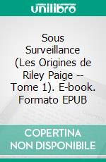 Sous Surveillance (Les Origines de Riley Paige -- Tome 1). E-book. Formato EPUB ebook di Blake Pierce