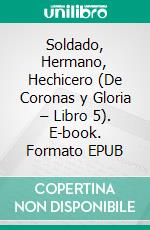 Soldado, Hermano, Hechicero (De Coronas y Gloria – Libro 5). E-book. Formato EPUB ebook