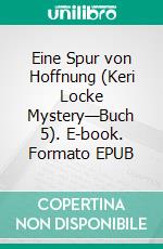 Eine Spur von Hoffnung (Keri Locke Mystery—Buch 5). E-book. Formato EPUB