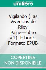 Vigilando (Las Vivencias de Riley Paige—Libro #1). E-book. Formato EPUB ebook di Blake Pierce