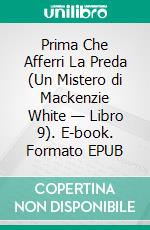 Prima Che Afferri La Preda (Un Mistero di Mackenzie White — Libro 9). E-book. Formato EPUB ebook di Blake Pierce