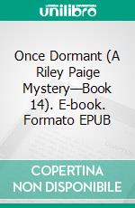 Once Dormant (A Riley Paige Mystery—Book 14). E-book. Formato EPUB ebook di Blake Pierce