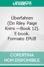 Überfahren (Ein Riley Paige Krimi —Book 12). E-book. Formato EPUB