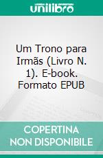 Um Trono para Irmãs (Livro N. 1). E-book. Formato EPUB