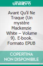 Avant Qu’il Ne Traque (Un mystère Mackenzie White – Volume 9). E-book. Formato EPUB ebook di Blake Pierce