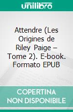 Attendre (Les Origines de Riley Paige – Tome 2). E-book. Formato EPUB ebook di Blake Pierce