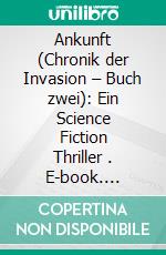 Ankunft (Chronik der Invasion – Buch zwei): Ein Science Fiction Thriller . E-book. Formato EPUB