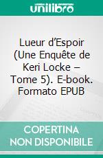 Lueur d’Espoir (Une Enquête de Keri Locke – Tome 5). E-book. Formato EPUB ebook di Blake Pierce